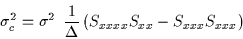 \begin{displaymath}\sigma _{c}^{2}=\sigma ^{2}\enspace \frac{1}{\Delta }\left( S_{xxxx}S_{xx}-S_{xxx}S_{xxx}\right) \end{displaymath}