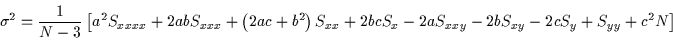 \begin{displaymath}\sigma ^{2}=\frac{1}{N-3}\left[ a^{2}S_{xxxx}+2abS_{xxx}+\lef...
..._{xx}+2bcS_{x}-2aS_{xxy}-2bS_{xy}-2cS_{y}+S_{yy}+c^{2}N\right] \end{displaymath}