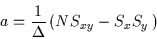 \begin{displaymath}a=\frac{1}{\Delta }\left( NS_{xy}-S_{x}S_{y}\left) \right. \right. \end{displaymath}